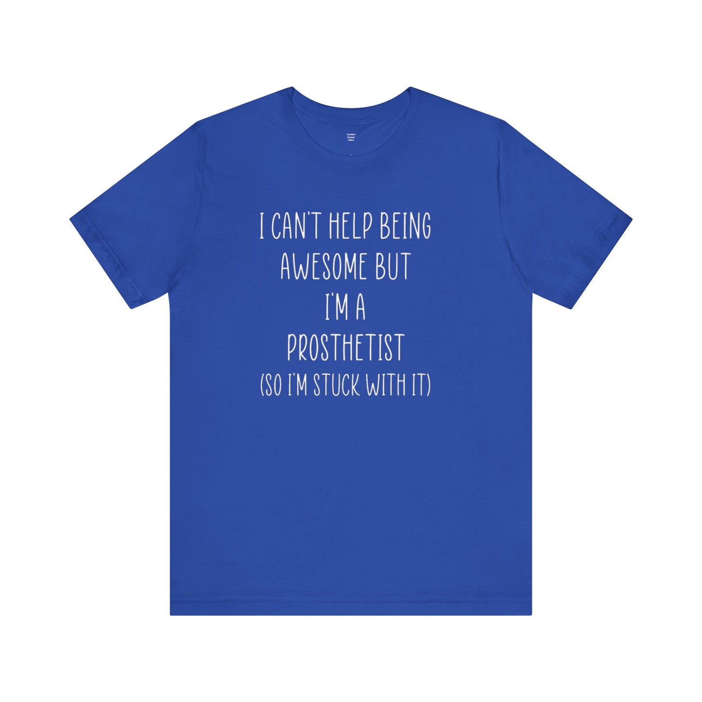 Prosthetist Awesome and Stuck With It - Graphic Unisex T Shirt