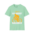 Life Is All About Balance Unisex Softstyle T-Shirt  For the Cyclist in Your Life, Biking Bicycling Exercise Motivation Just Do It