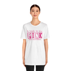 In October We Wear PINK, Breast Cancer Awareness - Graphic Unisex Jersey Short Sleeve Tee