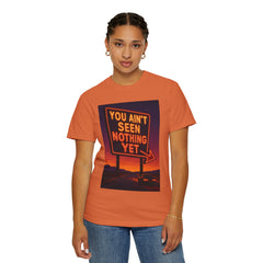 Graphic Comfort Colors Tee - You Ain't Seen Nothing Yet BTO Inspired