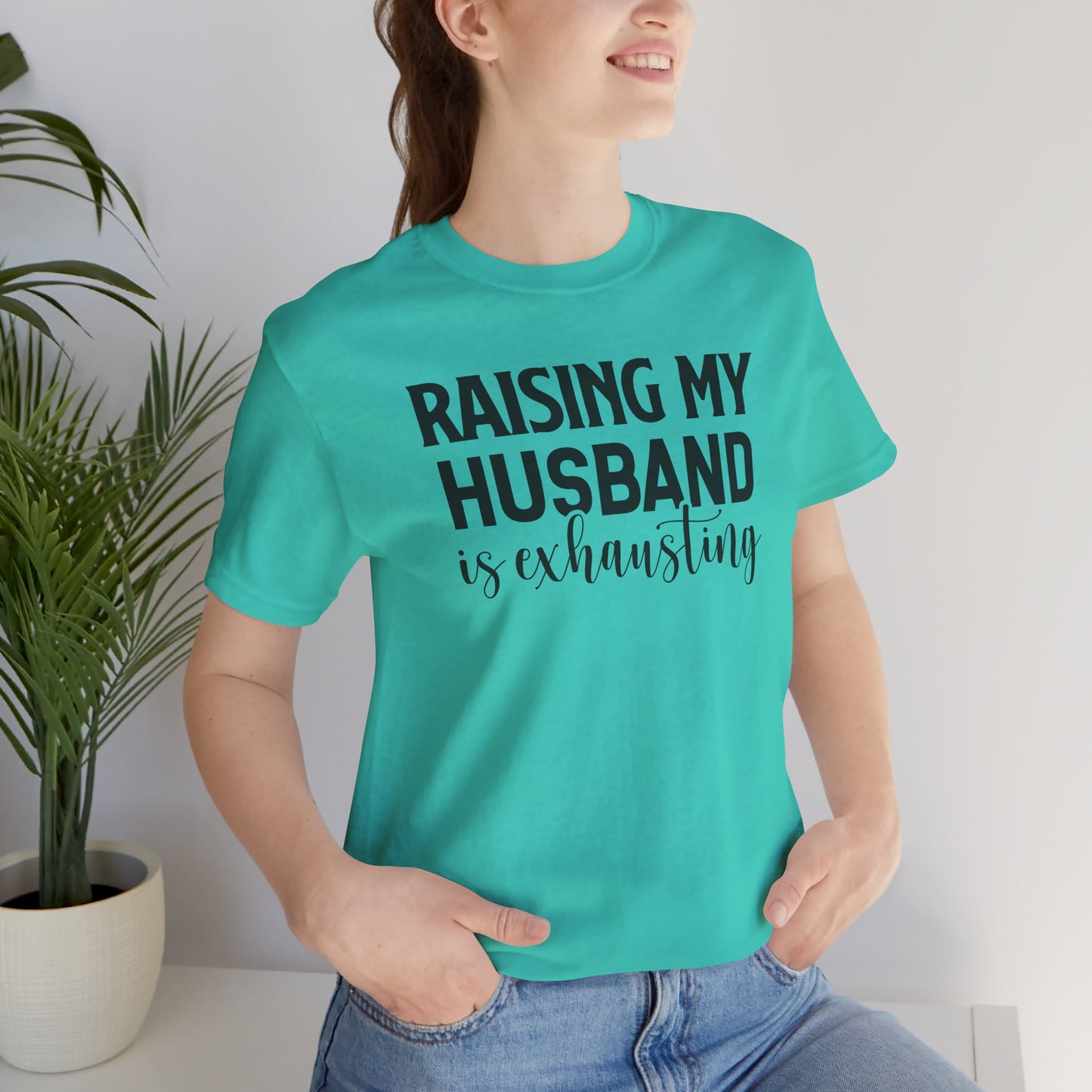 Raising My Husband Is Exhausting - Unisex Jersey Short Sleeve Tee