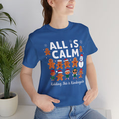 All Is Calm — Funny Gingerbread & Snowman Christmas T‑Shirt (Kidding, This Is Kindergarten)