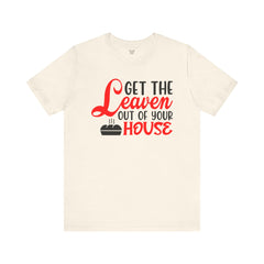 Get Your Leaven Out Your House Passover Graphic Unisex Tee