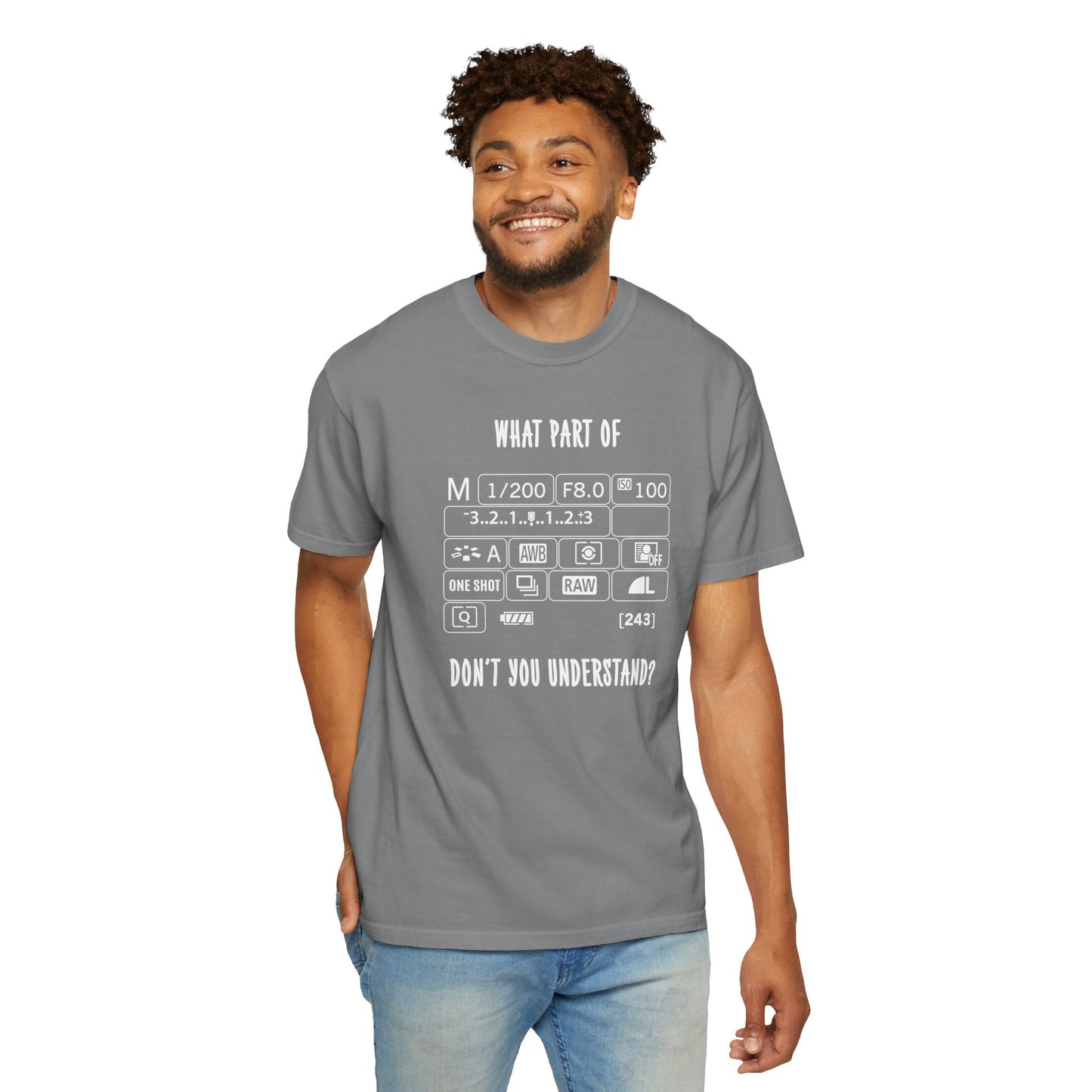 What Part of A Digital Camera Display Don't You Understand, Comfort Colors Unisex Garment-Dyed T-shirt