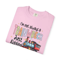 Funny Trainwreck T-Shirt - I'm Not Always a Train Wreck, Just Kidding, Toot Toot!