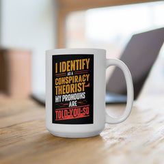 Funny Quote Ceramic Mug (11oz, 15oz) - Conspiracy Theorist Pronouns Are Told /You/ So