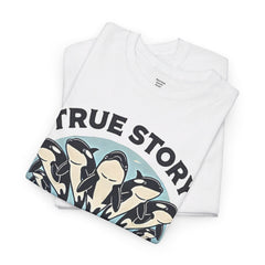 True Story A Pod Of Orcas GOT ME - Unisex Garment-Dyed T-shirt