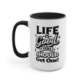 Life Is Good You Should Get One Mug