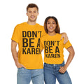 BOLD Don't Be A Karen = Unisex Heavy Cotton Tee