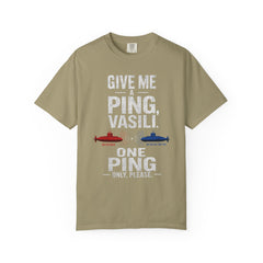Hunt For Red October Give Me A Ping  Vasili Unisex Garment-Dyed T-shirt