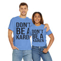 BOLD Don't Be A Karen = Unisex Heavy Cotton Tee