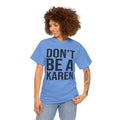 BOLD Don't Be A Karen = Unisex Heavy Cotton Tee