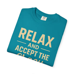 Relax and Accept the Crazy Unisex Garment-Dyed T-Shirt, Funny Tee, Casual Wear, Gift Idea, Relaxation Shirt, Summer Fashion