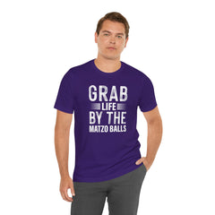 Grab Life By The Matzo Balls - Unisex Jersey Short Sleeve Tee