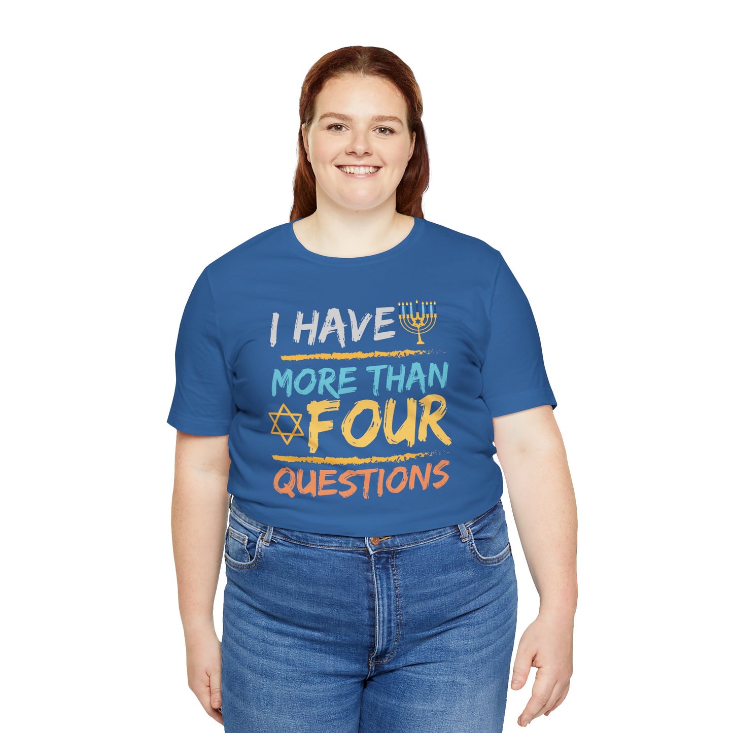 I Have More Than Four Questions - Unisex Jersey Short Sleeve Tee