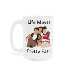 Life Moves Pretty Fast - Ceramic Mugs (11oz\15oz\20oz)