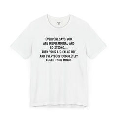 Funny Amputee Quote - Unisex Short Sleeve Tee,Amputee Awareness,Gift For Him,Gift For Her,Fun Amputee Gift,Leg Amputee,Limb Loss Awareness