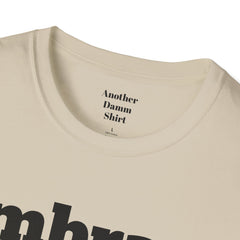 Embrace The Suck Unisex Softstyle T-Shirt