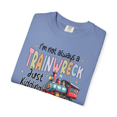 Funny Trainwreck T-Shirt - I'm Not Always a Train Wreck, Just Kidding, Toot Toot!