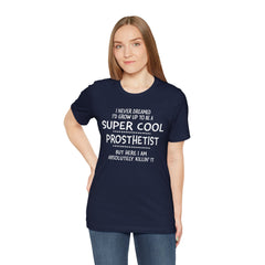 Prosthetist Quote T-Shirt — "Super Cool Prosthetist" Graphic Tee