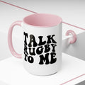 Talk Rugby To Me 15 oz Mug,Rugby mug,rugby coffee mug,rugby fan gift,scrum lover gift,hooker rugby gift,ruck fan gift,rugby player present