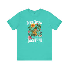 Floral Tee - Unisex Jersey Short Sleeve Tee - Lets Grow Together, Positive Vibes