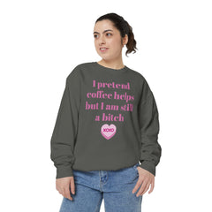 Sarcastic Coffee Sweatshirt — "I Pretend Coffee Helps but I Am Still a Bitch"