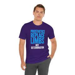Inspirational Unisex Jersey Tee - "Prosthetics Replace Limbs, Not Determination"