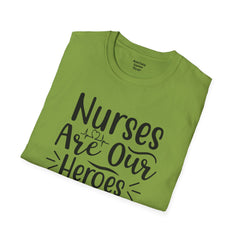 Nurses Are Our Heroes - Unisex Softstyle T-Shirt | Nurse Awareness,Medical Wear,Gift For Her,Scrubs Lover,Hospital Staff,Registered Nurse,RN