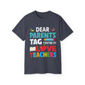 Dear Parents. Tag You're It, Love Teachers Unisex Ultra Cotton Tee