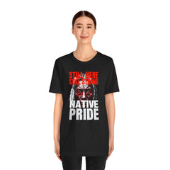 Native Pride Unisex Tee - Still Here Still Strong