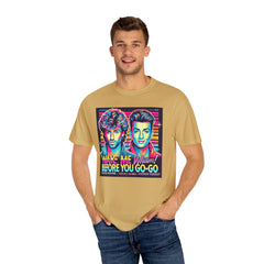 80s Music Wake Me Up Before You Go Go  - Graphic Comfort Colors Garment Dyed Shirt