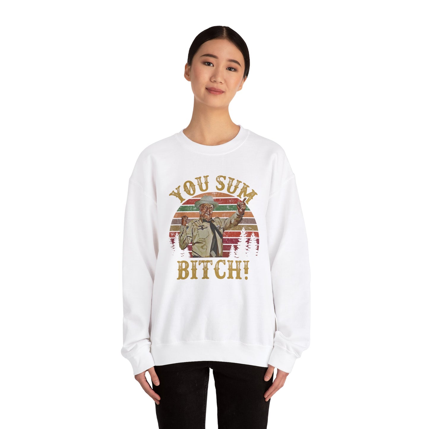 YOU SUM BITCH - Unisex Heavy Blend Crewneck Sweatshirt | Movie Quote | Sheriff Buford T Justice | Smoky And The Bandit | Pop Culture