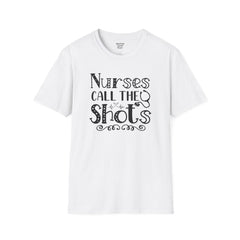 Nurses Call The Shots - Unisex Softstyle T-Shirt | Nurse Awareness,Medical Wear,Gift For Him,Scrubs Lover,Hospital Staff,Gift For Her,RN