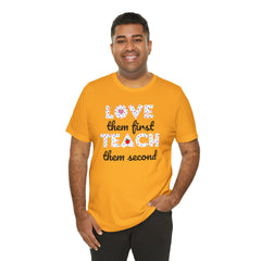 Teacher Tee Shirt - Unisex Jersey Short Sleeve Tee LOVE them first TEACH them second Quote