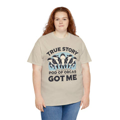 True Story A Pod Of Orcas GOT ME - Unisex Garment-Dyed T-shirt