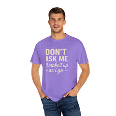 Don't Ask Me Unisex Garment-Dyed T-Shirt: Casual Humor Tee, Funny Gift, Everyday Wear, Unique Style, Perfect for Friends