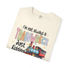 Funny Trainwreck T-Shirt - I'm Not Always a Train Wreck, Just Kidding, Toot Toot!