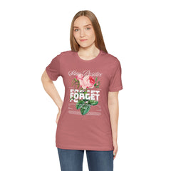 Stay Positive Rose Unisex Tee - Forget Your Problems