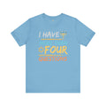 I Have More Than Four Questions - Unisex Jersey Short Sleeve Tee