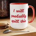 I Will Probaby Spill This Fun Quote - 15oz Two-tone coffee mug