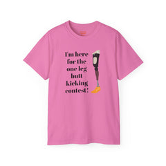 I'm Here For The One Leg Butt Kicking Contest - Unisex Ultra Cotton Tee | Amputee Humor, Leg Amputee, Limb Awareness, Prosthetic Humor