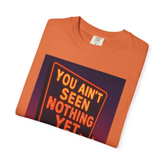 Graphic Comfort Colors Tee - You Ain't Seen Nothing Yet BTO Inspired