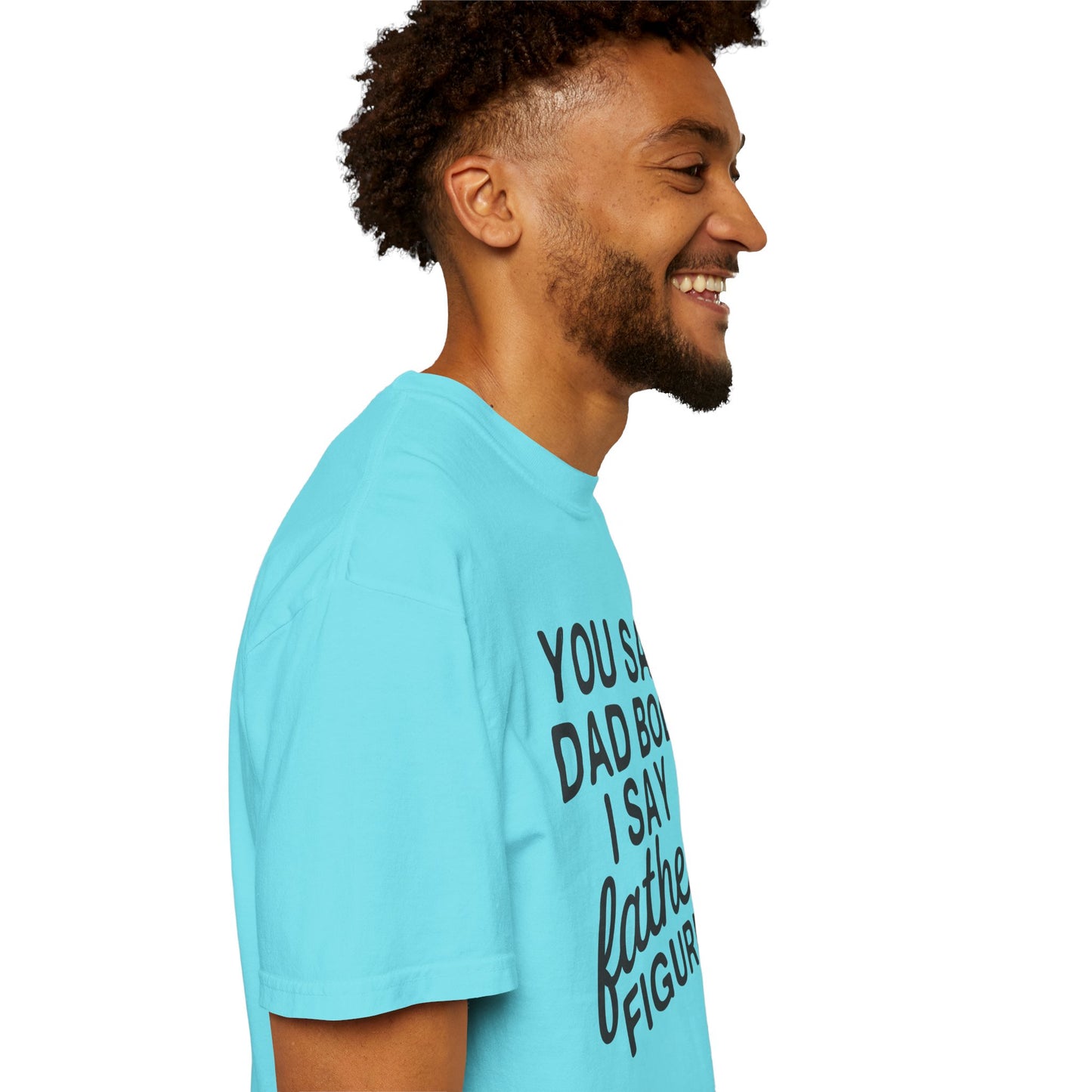 You Say Dad Bod I Say Father figure, Garment Dyed T-Shirt