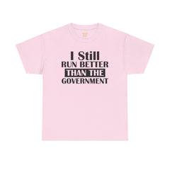 I Still Run Better Than The Government - Unisex T Shirt