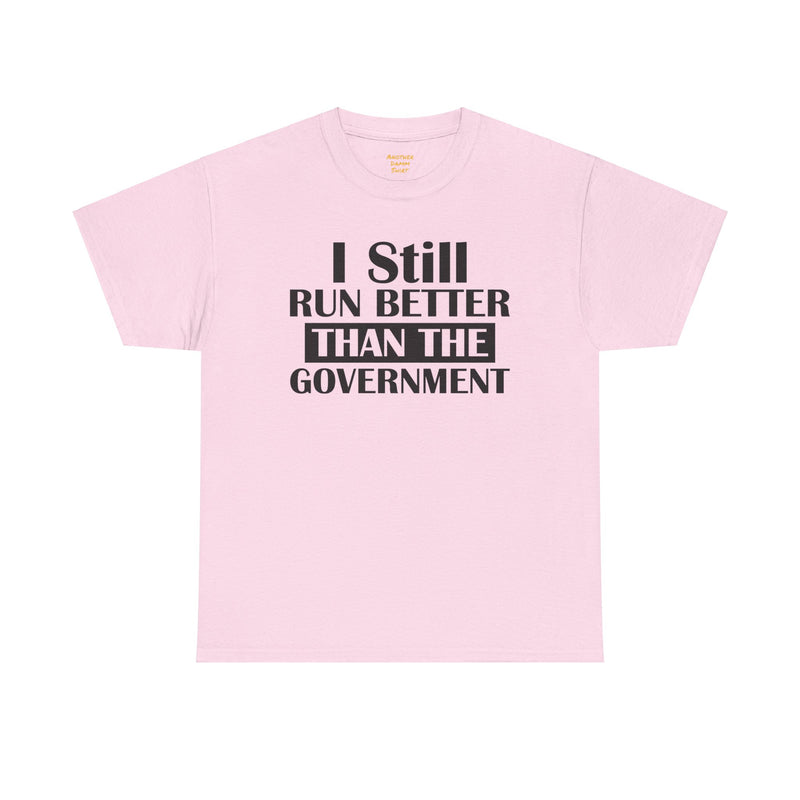 I Still Run Better Than The Government - Unisex T Shirt