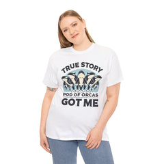 True Story A Pod Of Orcas GOT ME - Unisex Garment-Dyed T-shirt