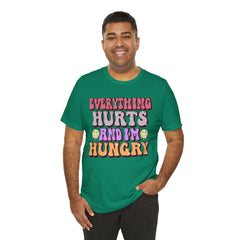 EVERYTHING HURTS And I'm Hungry - Unisex T-Shirt