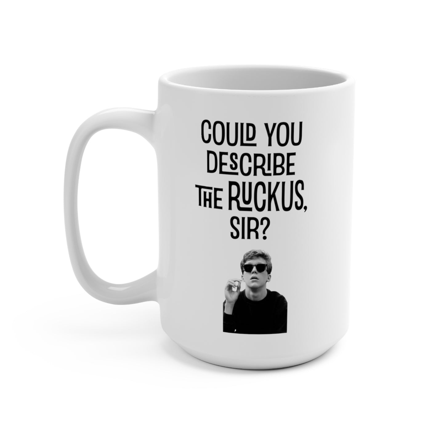 Could You Describe The Ruckus Sir, 15oz Ceramic Mug