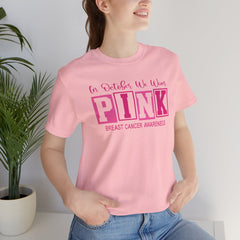 In October We Wear PINK, Breast Cancer Awareness - Graphic Unisex Jersey Short Sleeve Tee